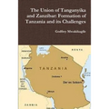 The Union of Tanganyika and Zanzibar: Formation of Tanzania and its Challenges