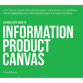 An Agile Data Guide to Information Product Canvas: Capturing data and information requirements in a repeatable way so stakeholders love them and data