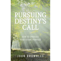 Pursuing Destiny's Call: How to Embrace Your Divine Purpose