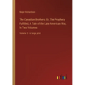 The Canadian Brothers; Or, The Prophecy Fulfilled; A Tale of the Late American War, In Two Volumes: Volume 2 - in large print