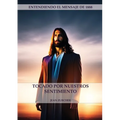 Tocado por Nuestros Sentimientos: (Pioneros Adventistas, La Cruz de Cristo, Cristología Adventista y el mensaje de 1888 clarificado)