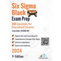 Six Sigma Black Belt Exam Prep 350 Practice Questions Exam Code: CLSSBB-001: 1st Edition - 2024