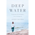 Deep Water: Encountering God's Extraordinary Grace in Everyday Life