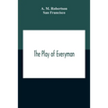 The Play Of Everyman, Based On The Old English Morality Play New Version By Hugo Von Hofmannsthal Set To Blank Verse By George Sterling In Collaborati