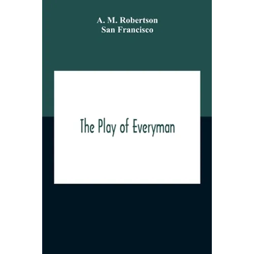 The Play Of Everyman, Based On The Old English Morality Play New Version By Hugo Von Hofmannsthal Set To Blank Verse By George Sterling In Collaborati