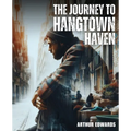 The Journey To Hangtown Haven