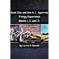 Aunt Tina and the A.I. Squirrels Trilogy Experience (Books 1, 2 and 3)