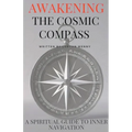 Awakening the Cosmic Compass: A Spiritual Guide to Inner Navigation