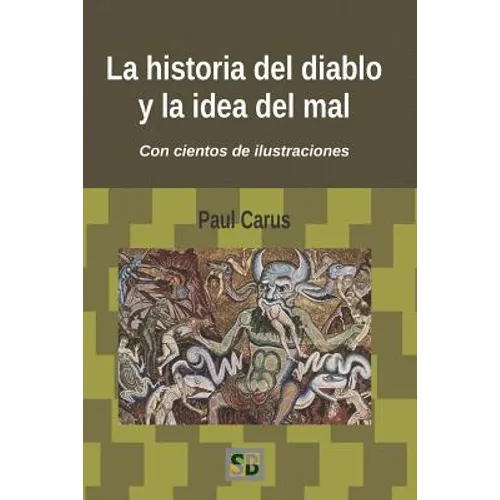 La historia del diablo y la idea del mal: Desde los primeros tiempos hasta nuestros días