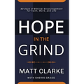 Hope In The Grind: 90 Days of Biblical Encouragement for Faith, Work and Life