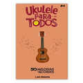 Ukulele Para Todos #4 - 50 Melodias + Acordes