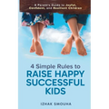 4 Simple Rules to Raise Happy, Successful Kids: A Parent's Guide to Joyful, Confident, and Resilient Children