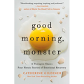 Good Morning, Monster: A Therapist Shares Four Heroic Stories of Emotional Recovery