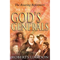 God's Generals: The Roaring Reformers (Spiritual Biographies from the Reformation, Including Martin Luther, John Calvin, John Wycliffe