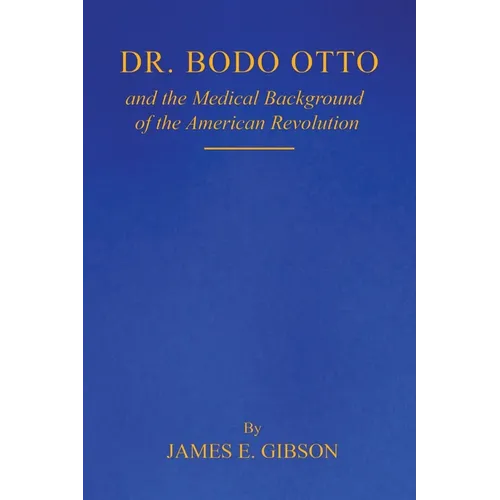 Dr. Bodo Otto and The Medical Background of the American Revolution