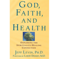 God, Faith, and Health: Exploring the Spirituality-Healing Connection