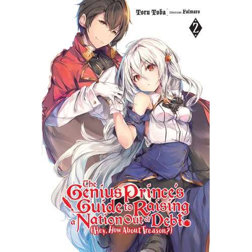 The Genius Prince's Guide to Raising a Nation Out of Debt (Hey, How about Treason?), Vol. 2 (Light Novel): Volume 2