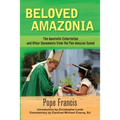 Beloved Amazonia: The Apostolic Exhortation and Other Documents from the Pan-Amazonian Synod
