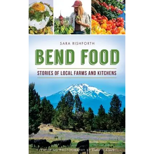 Bend Food: Stories of Local Farms and Kitchens
