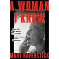 A Woman I Know: Female Spies, Double Identities, and a New Story of the Kennedy Assassination