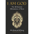 I Am God: The 42 Kemetic Affirmations of MA'AT