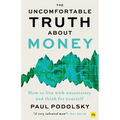 The Uncomfortable Truth about Money: How to Live with Uncertainty and Think for Yourself
