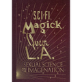 Sci-Fi, Magick, Queer L.A.: Sexual Science and the Imagi-Nation