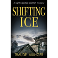 Shifting Ice: A light-hearted Scottish mystery