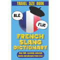 French Slang Dictionary: Speak Like a Native and Discover the Vibrant World of French Street Talk.