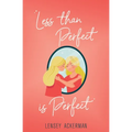 Less Than Perfect is Perfect