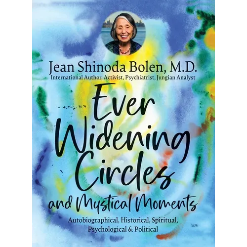Ever Widening Circles & Mystical Moments: Autobiographical, Historical, Spiritual, Psychological & Political