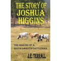 The Story of Joshua Higgins: The Making of a South Dakota Cattleman