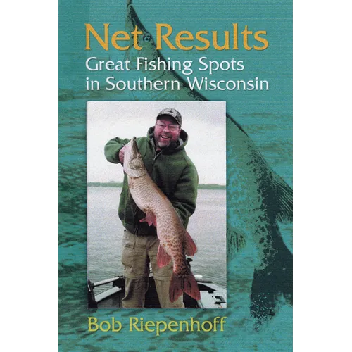 Net Results: Great Fishing Spots in Southern Wisconsin - Paperback