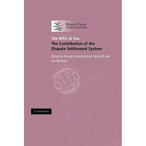 The Wto at Ten: The Contribution of the Dispute Settlement System