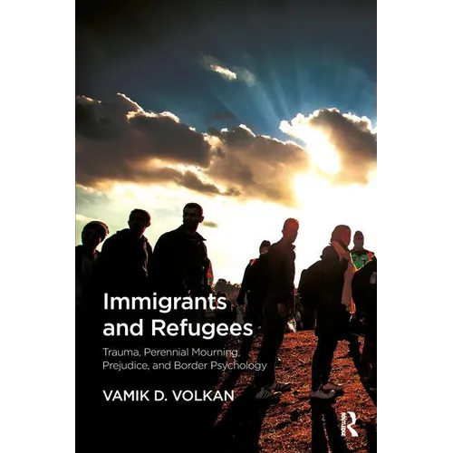 Immigrants and Refugees: Trauma, Perennial Mourning, Prejudice, and Border Psychology