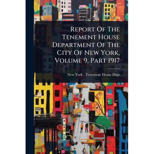 Report Of The Tenement House Department Of The City Of New York, Volume 9, Part 1917