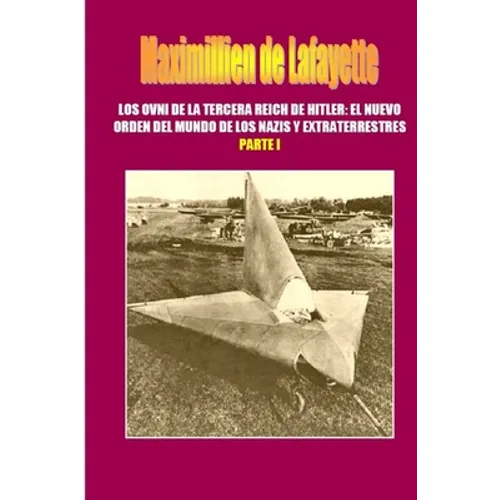 Los OVNI de la Tercera Reich de Hitler, El Nuevo Orden del Mundo de los Nazis y Extraterrestres. Parte 1