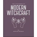 The Little Book of Modern Witchcraft: A Magical Introduction to the Beliefs and Practice