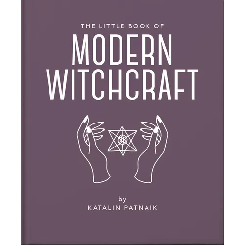 The Little Book of Modern Witchcraft: A Magical Introduction to the Beliefs and Practice