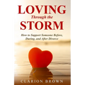 Loving Through the Storm: How to Support Someone Before, During, and After Divorce