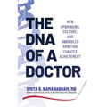 The DNA of a Doctor: How Upbringing, Culture, and Unbridled Ambition Curates Achievement