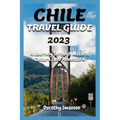 Chile Travel Guide 2023: A Journey Through Nature, Culture, and Adventure