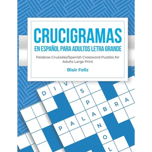 Crucigramas en Espanol Para Adultos: Letra Grande: Palabras Cruzadas/Spanish Crossword Puzzles for Adults Large Print