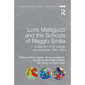 Loris Malaguzzi and the Schools of Reggio Emilia: A Selection of His Writings and Speeches, 1945-1993