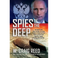 Spies of the Deep: The Untold Truth about the Most Terrifying Incident in Submarine Naval History and How Putin Used the Tragedy to Ignite a New Cold