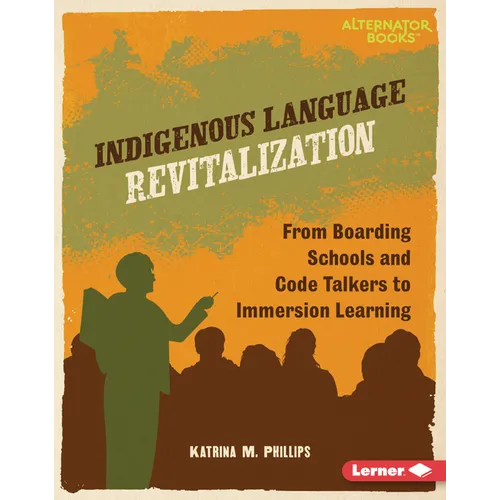 Indigenous Language Revitalization: From Boarding Schools and Code Talkers to Immersion Learning