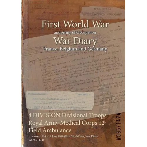 4 DIVISION Divisional Troops Royal Army Medical Corps 12 Field Ambulance: 1 January 1914 - 19 June 1919 (First World War, War Diary, WO95/1474)