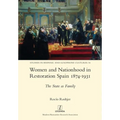 Women and Nationhood in Restoration Spain 1874-1931: The State as Family