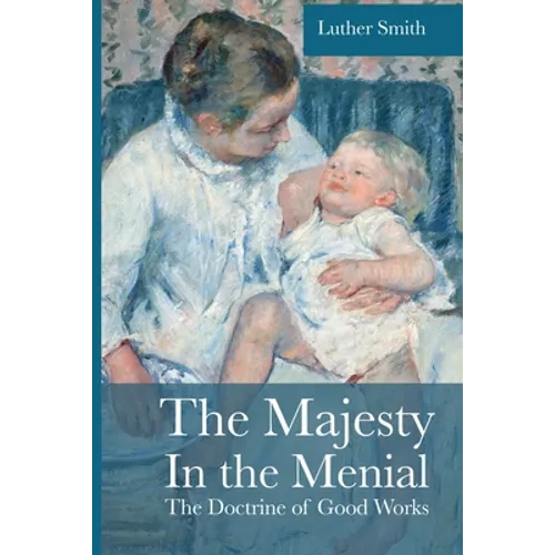 The Majesty in the Menial: The Doctrine of Good Works