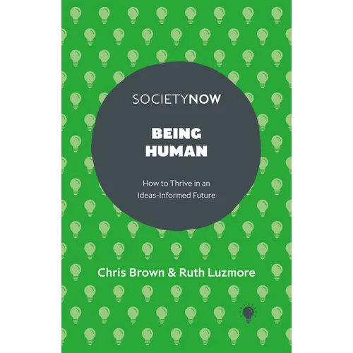Being Human: How to Thrive in an Ideas-Informed Future